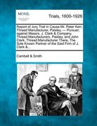 report of jury trial in causa mr. peter kerr, thread manufacturer, paisley, - pursuer; against messrs. j. clark & company, thread manufacturers, paisl (en Inglés)