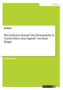 Was bedeutet Heimat? Die Heimatsuche in "weiter leben. Eine Jugend" von Ruth Klüger (en Alemán)