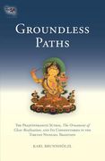 Groundless Paths: The Prajnaparamita Sutras, the Ornament of Clear Realization, and Its Commentaries in the Tibetan Nyingma Tradition (en Inglés)