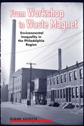 From Workshop to Waste Magnet: Environmental Inequality in the Philadelphia Region de Diane Sicotte(Rutgers Univ pr)