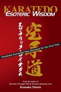 Karatedo Esoteric Wisdom: Prohibited Knowledge Now Disclosed for the First Time (en Inglés)