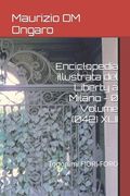 Enciclopedia illustrata del Liberty a Milano - 0 Volume (042) XLII: Toponimi FIORI-FORO (en Italiano)