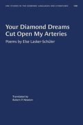Your Diamond Dreams cut Open my Arteries: Poems by Else Lasker-Schüler: 100 (University of North Carolina Studies in Germanic Languages and Literature) (en Inglés)