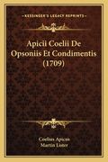 Apicii Coelii De Opsoniis Et Condimentis (1709) (en Latin)