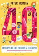 40 Lessons to Get Children Thinking: Philosophical Thought Adventures Across the Curriculum (en Inglés)