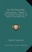 Le Socialisme Integral, Part 2: Des Reformes Possibles Et Des Moyens Pratiques (1891) (en Francés)