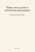 TIEMPO, AMOR Y PASIÓN EN ANTONIO MACHADO (En papel)