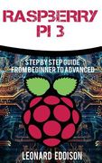 Raspberry Pi: Step By Step Guide From Beginner To Advanced (en Inglés)