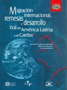 Migracion Internacional, Remesas y Desarrollo Local en America Latina y el Caribe (Coleccion Desarrollo & Migracion)