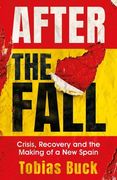 After the Fall: Crisis, Recovery and the Making of a New Spain (en Inglés)