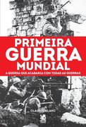 Primeira Guerra Mundial: A Guerra que Acabaria com todas as Guerras (en Portugués)