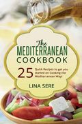 The Mediterranean Cookbook: 25 Quick Recipes to get you started on Cooking the Mediterranean Way! (en Inglés)