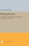 Ruling Russia: Politics and Administration in the age of Absolutism, 1762-1796 (Studies of the Harriman Institute, Columbia University) (en Inglés)