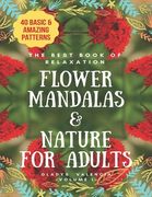 The Best Book of Relaxation Flower Mandalas & Nature for Adults: 40 Basic & Amazing Patterns