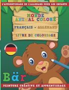 Monde Animal Coloré Français - Allemand Livre de Coloriage. l'Apprentissage de l'Allemand Pour Les Enfants. Peinture Créative Et Apprentissage (en Francés)