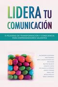 Lidera tu comunicación: 11 píldoras de transformación y consciencia para emprendedores valientes