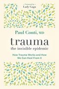 Trauma: The Invisible Epidemic: How Trauma Works and how we can Heal From it (en Inglés)