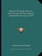 guide to the study of insects, and a treatise on those injurious and beneficial to crops (1870) (en Inglés)