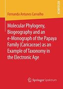 Molecular Phylogeny, Biogeography and an E-Monograph of the Papaya Family (Caricaceae) as an Example of Taxonomy in the Electronic age 