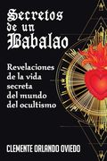 Secretos de un Babalao: Revelaciones de la Vida Secreta del Mundo del Ocultismo