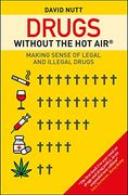 Drugs Without the hot Air: Making Sense of Legal and Illegal Drugs (en Inglés)