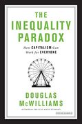 The Inequality Paradox: How Capitalism can Work for Everyone (en Inglés)