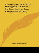 a comparative view of the existing tariff of duties on goods imported from foreign countries (1820)