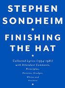 Finishing the Hat: Collected Lyrics (1954-1981) With Attendant Comments, Principles, Heresies, Grudges, Whines and Anecdotes 