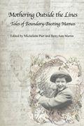Mothering Outside the Lines:: Tales of Boundary Busting Mamas (en Inglés)