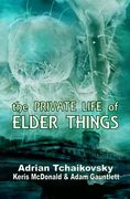 The Private Life of Elder Things 
