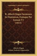 B. Alberti Magni Sermones In Dominicas, Festaque Per Annum V1 (1615) (in Latin)