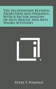 The Relationship Between Projection And Prejudice, With A Factor Analysis Of Anti-Semitic And Anti-Negro Attitudes (en Inglés)