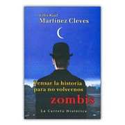 Pensar la Historia Para no Volvernos Zombis