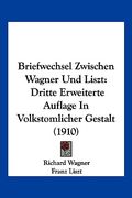 Briefwechsel Zwischen Wagner Und Liszt: Dritte Erweiterte Auflage In Volkstomlicher Gestalt (1910) (en Alemán)