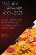 Maitsev Hispaania köök 2023: Tutvuge Hispaania köögi rikkaliku maitsega ja valmistage autentseid roogasid kodus (en Estonia)