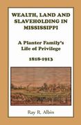 Wealth Land and Slaveholding in Mississippi: A Planter Family's Life of Privilege, 1818-1913 (en Inglés)