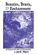 Beauties, Beasts and Enchantment: Classic French Fairy Tales (en Inglés)