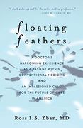 Floating Feathers: A Doctor'S Harrowing Experience as a Patient Within Conventional Medicine --- and an Impassioned Call for the Future of Care in America (en Inglés)