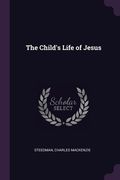 The Child's Life of Jesus (en Inglés)