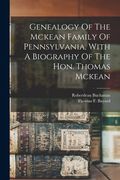 Genealogy Of The Mckean Family Of Pennsylvania, With A Biography Of The Hon. Thomas Mckean (en Inglés)