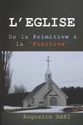 L'Eglise: De la Primitive à la FINITIVE (en Francés)