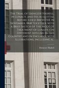 The Trial of Ebenezer Haskell, in Lunacy, and His Acquittal Before Judge Brewster, in November, 1868 Together With a Brief Sketch of the Mode of Treat (en Inglés)