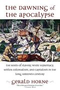 The Dawning of the Apocalypse: The Roots of Slavery, White Supremacy, Settler Colonialism, and Capitalism in the Long Sixteenth Century (en Inglés)