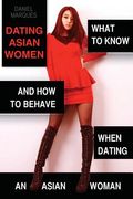 Dating Asian Women: What to Know and How to Behave when Dating an Asian Woman (en Inglés)