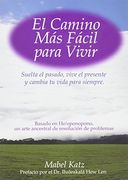 El Camino más Fácil Para Vivir: Suelta el Pasado, Vive el Presente y Cambia tu Vida Para Siempre