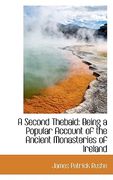 a second thebaid: being a popular account of the ancient monasteries of ireland (en Inglés)
