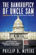The Bankruptcy of Uncle Sam: Zeroing In On Bipartisan Fiscal Failure (en Inglés)