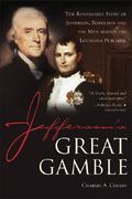 Jefferson's Great Gamble: The Remarkable Story of Jefferson, Napoleon and the Men Behind the Louisiana Purchase (en Inglés)
