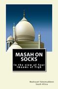 Masah on Socks: In the view of Four Imaams of Fiqh
