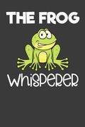 The Frog Whisperer: Toad, Reptile, and Animal Lover Gift (en Inglés)
